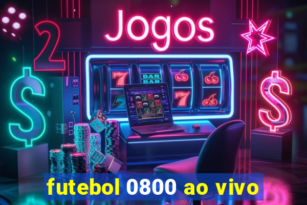 futebol 0800 ao vivo